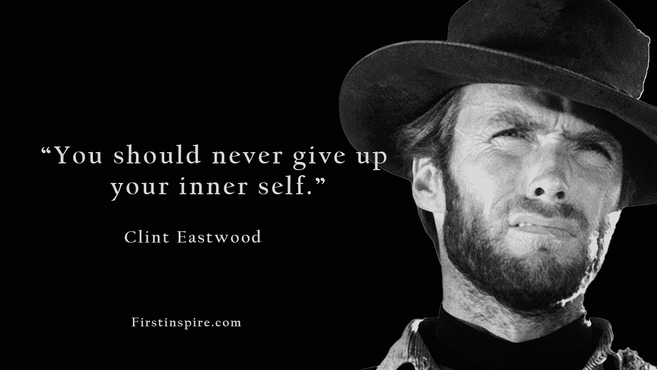 Best Of Clint Eastwood Quotes Firstinspire Stay Inspired