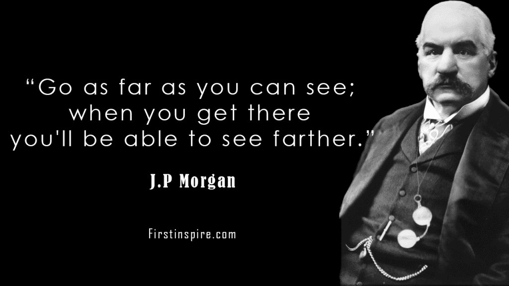 31 best J. P. Morgan Quotes for visionaries | Firstinspire - Stay Inspired